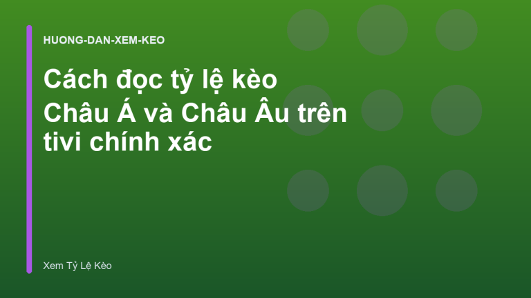 Cách đọc tỷ lệ kèo Châu Á và Châu Âu trên tivi chính xác