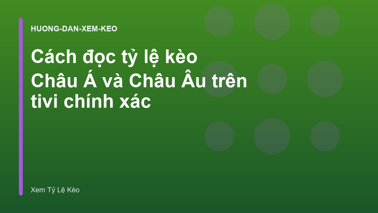 Cách đọc tỷ lệ kèo Châu Á và Châu Âu trên tivi chính xác