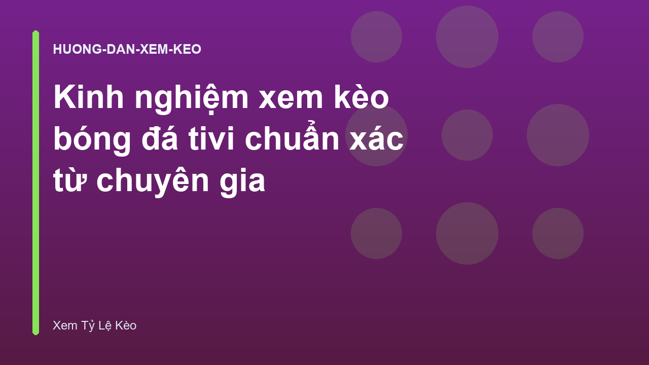 Kinh nghiệm xem kèo bóng đá tivi chuẩn xác từ chuyên gia