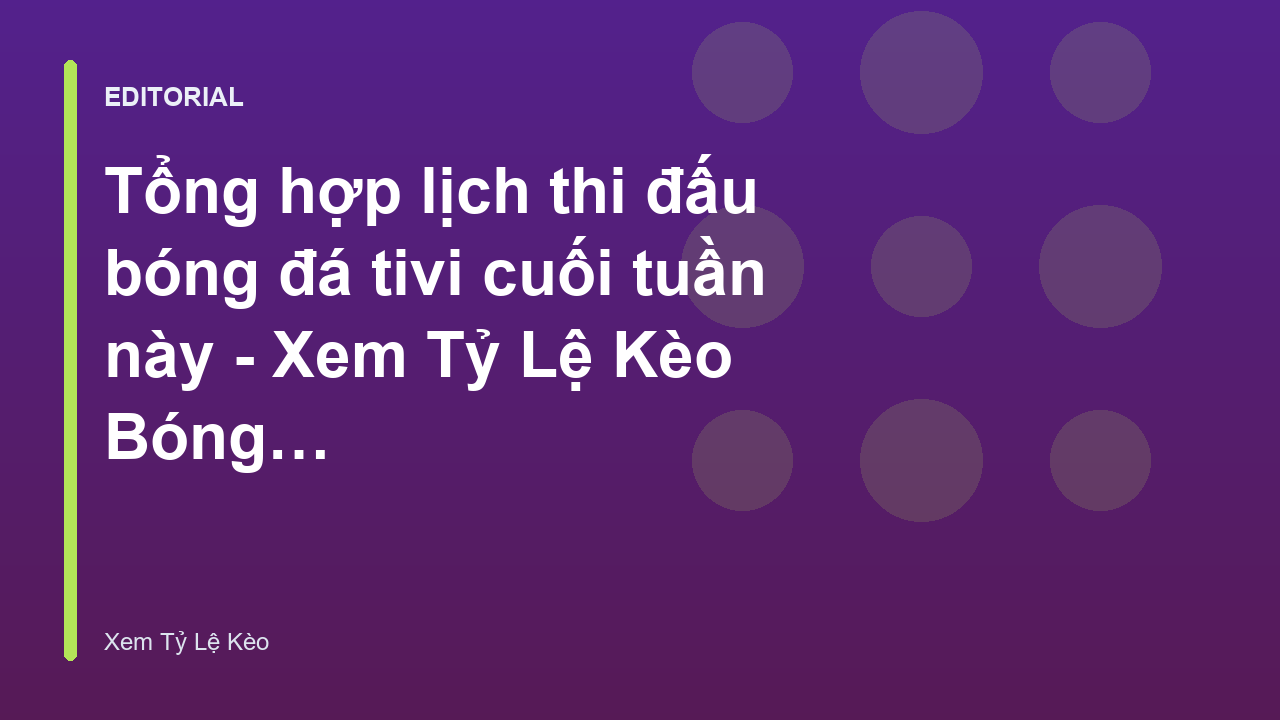 Lịch thi đấu bóng đá tivi cuối tuần