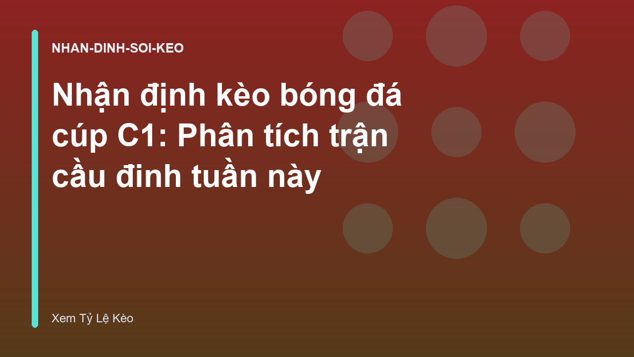 Nhận định kèo bóng đá cúp C1: Phân tích trận cầu đinh tuần này