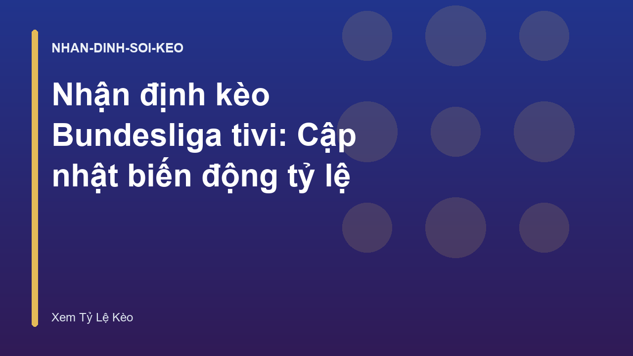 Nhận định kèo Bundesliga tivi: Cập nhật biến động tỷ lệ