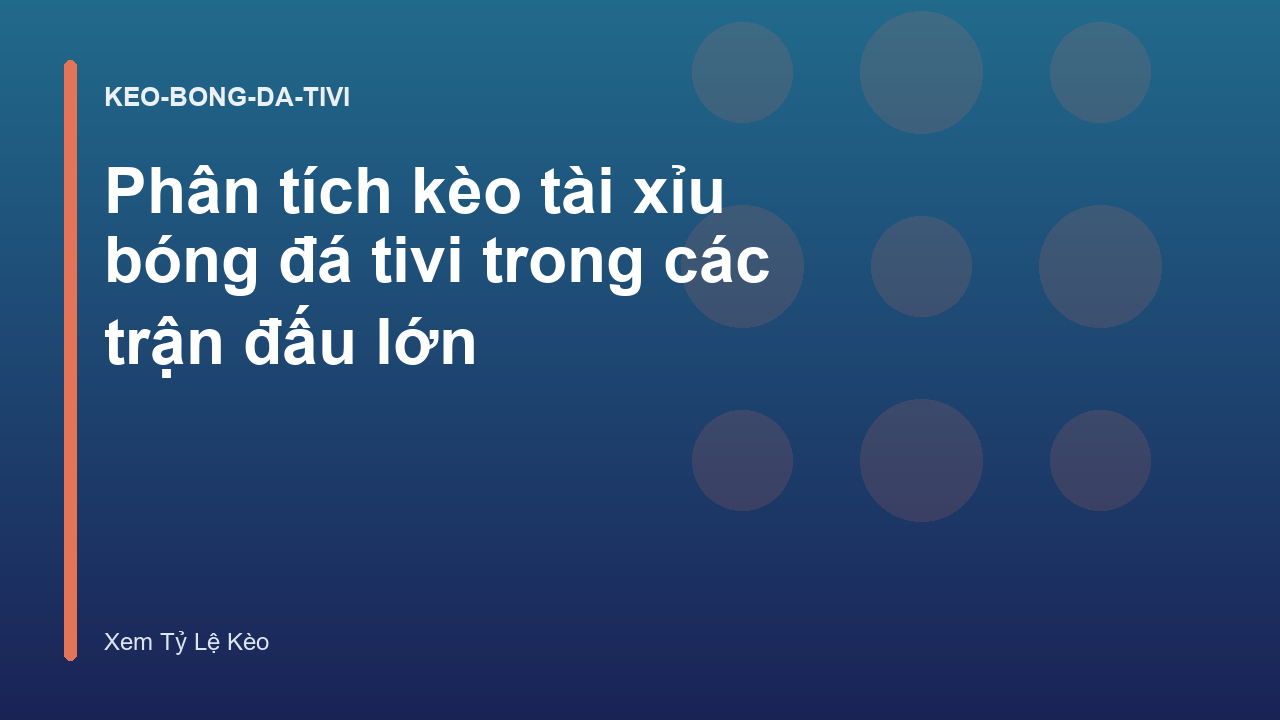 Phân tích kèo tài xỉu bóng đá tivi trong các trận đấu lớn